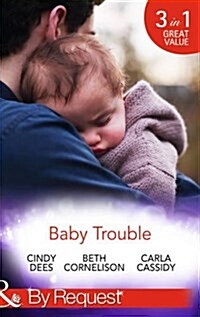 Baby Trouble : The Spys Secret Family (Top Secret Deliveries, Book 4) / Operation Baby Rescue (Top Secret Deliveries, Book 5) / Cowboys Triplet Trou (Paperback)