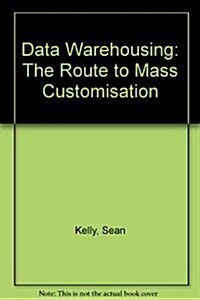 Data Warehousing : The Route to Mass Customisation (Hardcover)