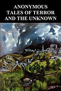 Anonymous Tales of Terror and the Unknown : Extracts from Gosschens Diary, The Banshee, The Grindwell Governing Machine, Sweeney Todd the Barber of F (Paperback)