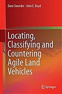 Locating, Classifying and Countering Agile Land Vehicles: With Applications to Command Architectures (Hardcover, 2015)