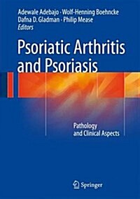 Psoriatic Arthritis and Psoriasis: Pathology and Clinical Aspects (Hardcover, 2016)