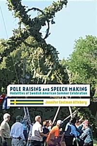 Pole Raising and Speech Making: Modalities of Swedish American Summer Celebration (Hardcover)