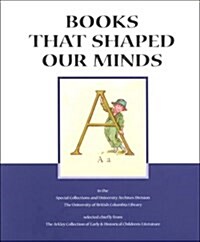 Books That Shaped Our Minds: A Bibliographical Catalogue of Selections Chiefly from the Arkley Collection of Early & Historical Childrens Literatu (Paperback)