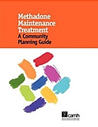 Methadone Maintenance Treatment: A Community Planning Guide (Spiral)