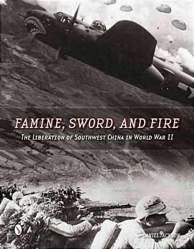 Famine, Sword, and Fire: The Liberation of Southwest China in World War II (Hardcover)