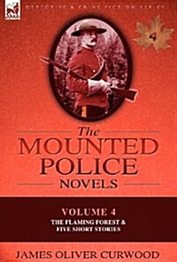 The Mounted Police Novels: Volume 4-The Flaming Forest & Five Short Stories (Hardcover)
