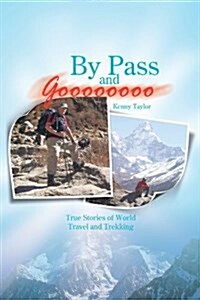 By Pass and Goooooooo: True Stories of World Travel and Treking (Paperback)