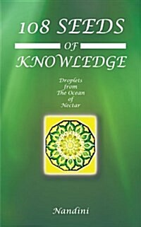 108 Seeds of Knowledge: Droplets from the Ocean of Nectar (Paperback)