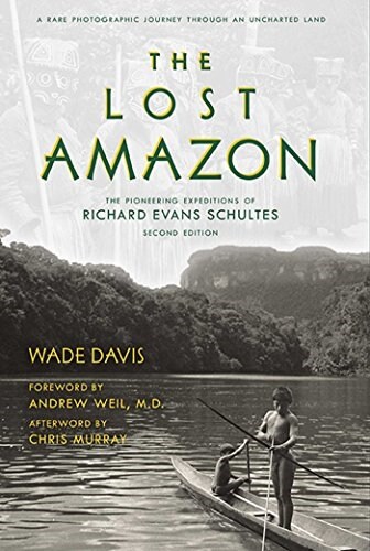 The Lost Amazon: The Pioneering Expeditions of Richard Evans Schultes (Hardcover)