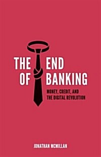 The End of Banking: Money, Credit, and the Digital Revolution (Paperback)