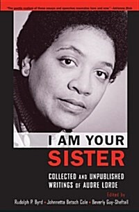 I Am Your Sister: Collected and Unpublished Writings of Audre Lorde (Paperback)