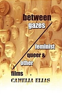 Between Gazes: Feminist, Queer, and Other Films (Paperback)