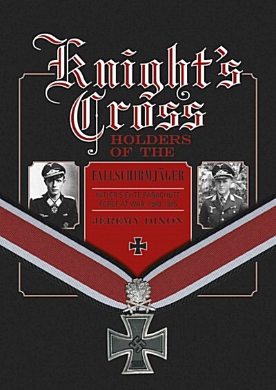 Knights Cross Holders of the Fallschirmj?er: Hitlers Elite Parachute Force at War, 1940-1945 (Hardcover)