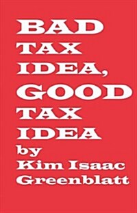 Bad Tax Idea, Good Tax Idea (Paperback)