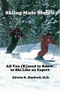 Skiing Made Simple - All You (K)Need to Know to Ski Like an Expert (Paperback)