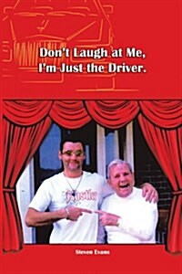 Dont Laugh at Me, Im Just the Driver (Paperback)