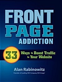 Front Page Addiction: 33 Ways to Boost Traffic to Your Website (Hardcover)