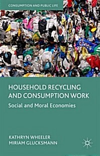 Household Recycling and Consumption Work : Social and Moral Economies (Hardcover)