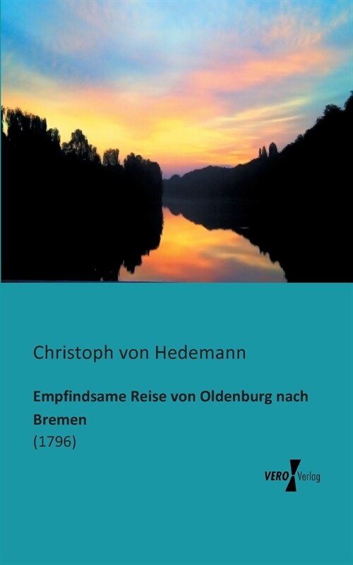 Empfindsame Reise von Oldenburg nach Bremen: (1796) (Paperback)