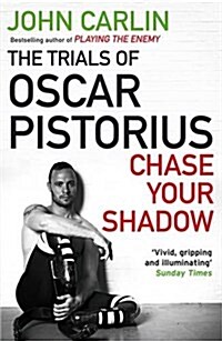 Chase Your Shadow : The Trials of Oscar Pistorius (Paperback)