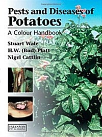 Diseases, Pests and Disorders of Potatoes : A Colour Handbook (Hardcover)