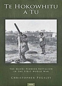 Te Hokowhitu a Tu: The Maori Pioneer Battalion in the First World War (Paperback)