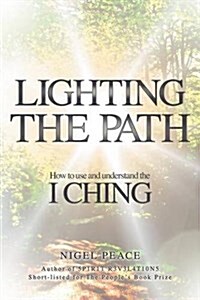 Lighting The Path : How To Use And Understand The I Ching (Paperback)