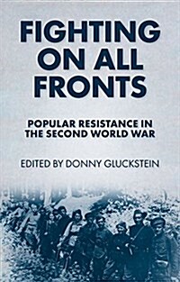 Fighting on All Fronts : Popular Resistance in the Second World War (Paperback)
