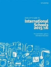 John Catts Guide to International Schools : The Authoritative Guide to International Education (Paperback)