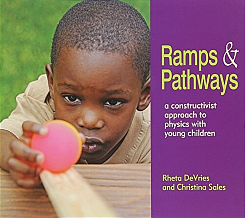 Ramps and Pathways: A Constructivist Approach to Physics with Young Children (Paperback)