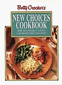 Betty Crockers New Choices Cookbook: More Than 500 Great Tasting Easy Recipes for Eating Right (Betty Crocker Home Library) (Paperback)