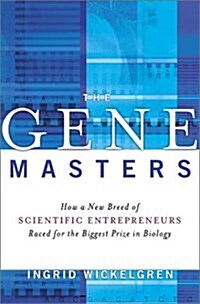 The Gene Masters: How a New Breed of Scientific Entrepeneurs Raced for the Biggest Prize in Biology (Hardcover, 1st)