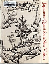 Japanese Quest for a New Vision the Impact of Visiting Chinese Painters 1600 to 1900 (Paperback)