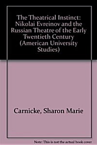 The Theatrical Instinct: Nikolai Evreinov and the Russian Theatre of the Early Twentieth Century (Hardcover)