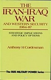 The Iran-Iraq War and Western Security 1984-87 (Hardcover)
