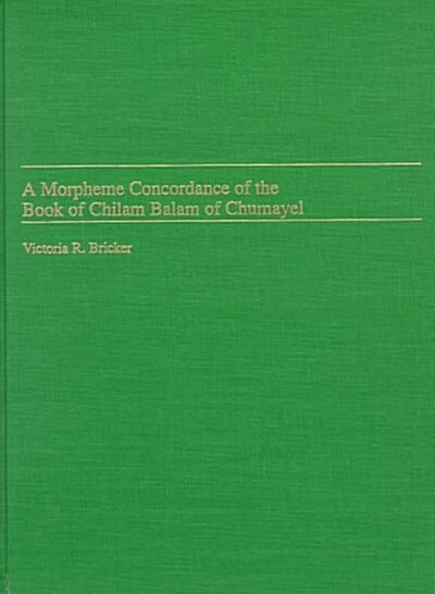 A Morpheme Concordance of the Book of Chilam Balam of Chumayel (Hardcover)