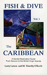 Fish & Dive the Caribbean V1: A Candid Destination Guide from Cancun to the British Islands Book 1 (Paperback)