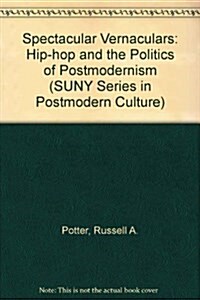 Spectacular Vernaculars: Hip-Hop and the Politics of Postmodernism (Hardcover)