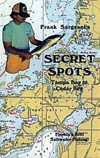 Secret Spots--Tampa Bay to Cedar Key: Tampa Bay to Cedar Key: Floridas Best Saltwater Fishing Book 1 (Paperback)