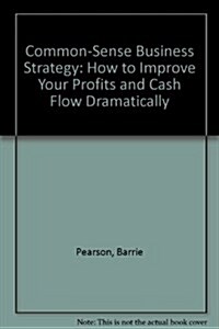 Common-Sense Business Strategy (Hardcover, Reprint)