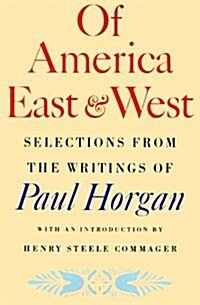 Of America East & West: Selections from the Writings of Paul Horgan (Paperback)