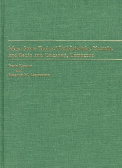 Maya Stone Tools of Dzibilchaltun, Yucatan, and Becan and Chicanna, Campeche (Hardcover)