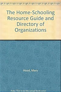 The Home-Schooling Resource Guide and Directory of Organizations (Paperback, New)