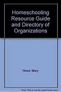 Homeschooling Resource Guide and Directory of Organizations (Paperback)