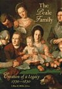 The Peale Family: Creation of a Legacy 1770-1870 (Hardcover)