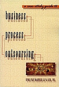 A Case-Study Guide to Business Process Outsourcing (Paperback)