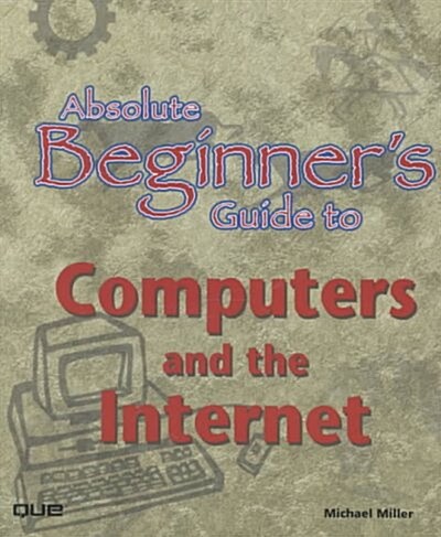 Absolute Beginners Guide to Computers and the Internet (Paperback)