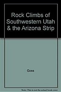 Rock Climbs of Southwestern Utah & the Arizona Strip (Paperback)