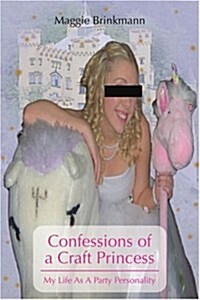 Confessions of a Craft Princess: My Life as a Party Personality (Paperback)