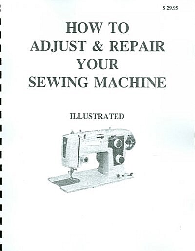 How to Adjust and Repair Your Sewing Machine (Paperback, 8th, Spiral)